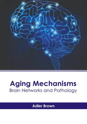 Mechanizmy starnutia: Mozgové siete a patológia - Aging Mechanisms: Brain Networks and Pathology