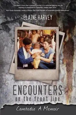 Stretnutia na fronte: Kambodža: Spomienky na Kambodžu: Stretnutia v Kambodži: Spomienky na Kambodžu - Encounters on the Front Line: Cambodia: A Memoir