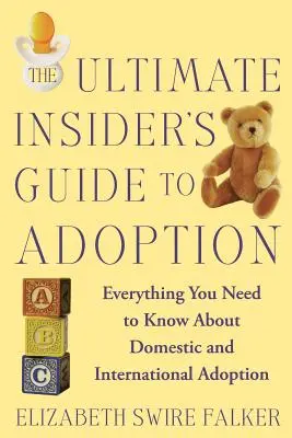 Konečný zasvätený sprievodca adopciou: Všetko, čo potrebujete vedieť o domácej a medzinárodnej adopcii - The Ultimate Insider's Guide to Adoption: Everything You Need to Know about Domestic and International Adoption