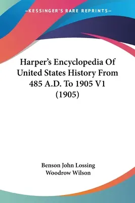 Harperova encyklopédia dejín Spojených štátov od roku 485 po Kr. do roku 1905 V1 (1905) - Harper's Encyclopedia Of United States History From 485 A.D. To 1905 V1 (1905)