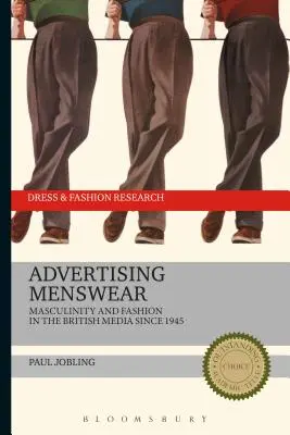 Reklama na pánske oblečenie: Mužskosť a móda v britských médiách od roku 1945 - Advertising Menswear: Masculinity and Fashion in the British Media Since 1945