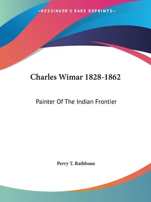 Charles Wimar 1828-1862: 1828: Maliar indického pohraničia - Charles Wimar 1828-1862: Painter Of The Indian Frontier