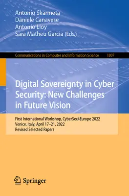 Digitálna suverenita v kybernetickej bezpečnosti: New Challenges in Future Vision (Nové výzvy vo vízii budúcnosti): Prvý medzinárodný seminár, Cybersec4europe 2022, Benátky, Taliansko, 17. - 21. apríl - Digital Sovereignty in Cyber Security: New Challenges in Future Vision: First International Workshop, Cybersec4europe 2022, Venice, Italy, April 17-21