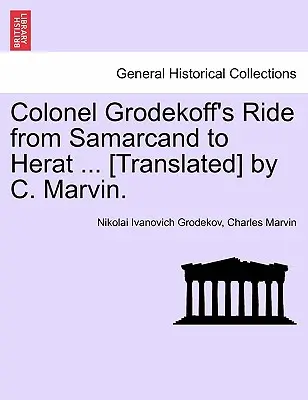 Jazda plukovníka Grodekoffa zo Samarkandu do Herátu... [Preklad] C. Marvin. - Colonel Grodekoff's Ride from Samarcand to Herat ... [Translated] by C. Marvin.