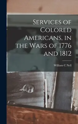 Služby farebných Američanov vo vojnách v rokoch 1776 a 1812 - Services of Colored Americans, in the Wars of 1776 and 1812