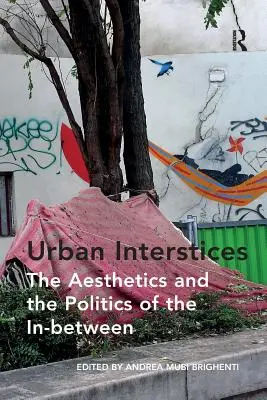 Mestské medzipriestory: Estetika a politika medzipriestoru - Urban Interstices: The Aesthetics and the Politics of the In-between