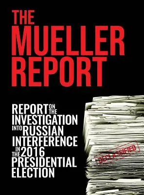 Muellerova správa: [Full Color] Správa o vyšetrovaní ruského zasahovania do prezidentských volieb v roku 2016 - The Mueller Report: [Full Color] Report On The Investigation Into Russian Interference In The 2016 Presidential Election
