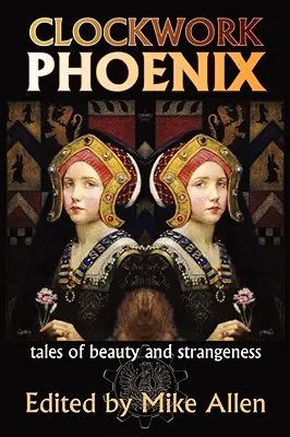Clockwork Phoenix: Príbehy o kráse a podivnostiach - Clockwork Phoenix: Tales of Beauty and Strangeness
