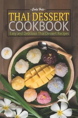 Thajská kuchárska kniha dezertov: Jednoduché a chutné recepty na thajské dezerty - Thai Dessert Cookbook: Easy and Delicious Thai Dessert Recipes