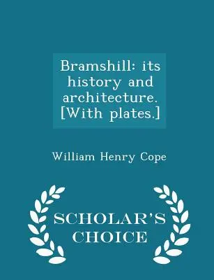 Bramshill: Jeho história a architektúra. [with Plates.] - Scholar's Choice Edition - Bramshill: Its History and Architecture. [with Plates.] - Scholar's Choice Edition