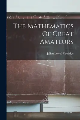 Matematika veľkých amatérov - The Mathematics Of Great Amateurs