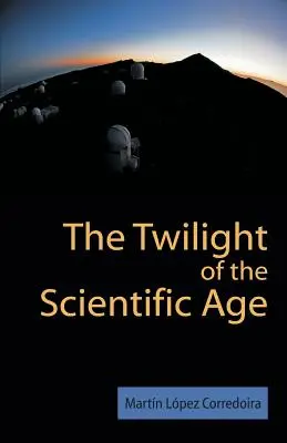 Súmrak vedeckého veku - The Twilight of the Scientific Age