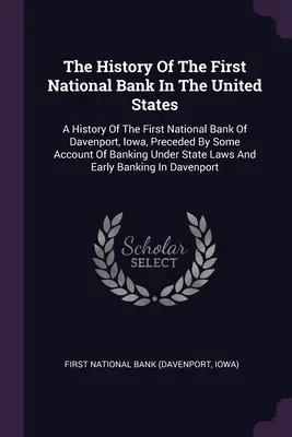 Dejiny prvej národnej banky v Spojených štátoch: A History Of The First National Bank Of Davenport, Iowa, Preceded By Some Account Of Bank - The History Of The First National Bank In The United States: A History Of The First National Bank Of Davenport, Iowa, Preceded By Some Account Of Bank