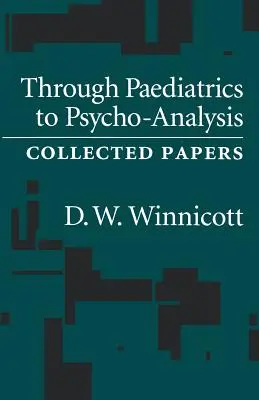 Od pediatrie k psychoanalýze: Zborník príspevkov - Through Pediatrics to Psycho-analysis: Collected Papers