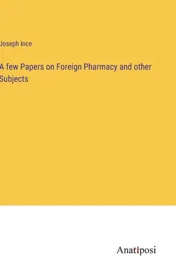 Niekoľko prác o zahraničnej farmácii a iných predmetoch - A few Papers on Foreign Pharmacy and other Subjects