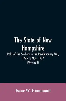 Štát New Hampshire. Zoznamy vojakov v revolučnej vojne od roku 1775 do mája 1777: Jonathana, 1717, s dodatkom, ktorý obsahuje denníky poručíka Jonathana, 1717, s dodatkom, ktorý obsahuje denníky poručíka Jonathana - The State Of New Hampshire. Rolls Of The Soldiers In The Revolutionary War, 1775, To May, 1777: With An Appendix, Embracing Diaries Of Lieut. Jonathan