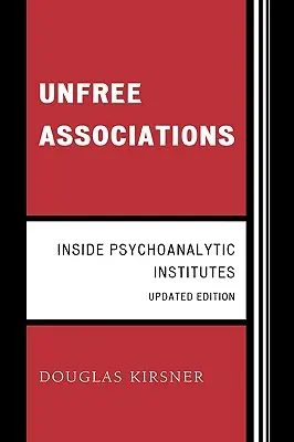 Neslobodné združenia: Vnútri psychoanalytických ústavov - Unfree Associations: Inside Psychoanalytic Institutes