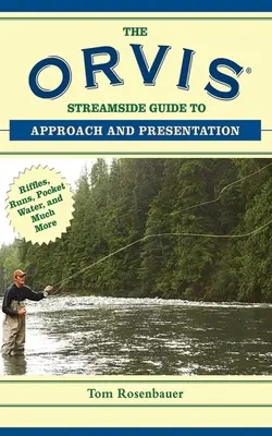 Príručka Orvis Streamside Guide to Approach and Presentation (Prístup a prezentácia pri prútoch): Rifle, Runs, Pocket Water, and Much More - The Orvis Streamside Guide to Approach and Presentation: Riffles, Runs, Pocket Water, and Much More