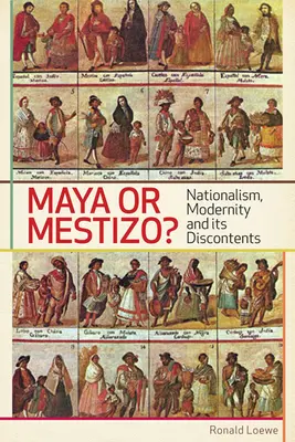 Mayovia alebo mešťania? Národovectvo, modernita a jej nespokojnosť - Maya or Mestizo?: Nationalism, Modernity, and its Discontents