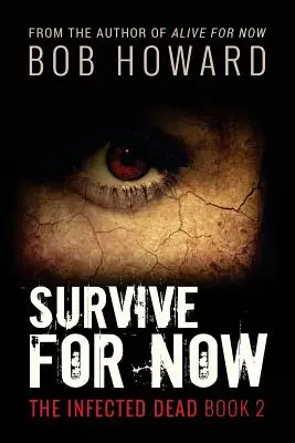 Prežiť pre teraz: Nakazení mŕtvi Kniha 2 - Survive for Now: The Infected Dead Book 2