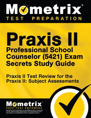 Praxis II Profesionálny školský poradca (5421) Skúška tajomstvo študijný sprievodca: Praxis II: Predmetové hodnotenie - Praxis II Professional School Counselor (5421) Exam Secrets Study Guide: Praxis II Test Review for the Praxis II: Subject Assessments