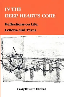 V hlbokom jadre srdca: Úvahy o živote, listoch a Texase - In the Deep Heart's Core: Reflections on Life, Letters, and Texas