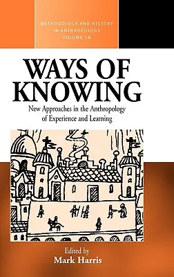 Spôsoby poznávania: Nové prístupy v antropológii poznania a učenia - Ways of Knowing: New Approaches in the Anthropology of Knowledge and Learning