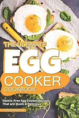 Najlepšia kuchárka na varenie vajec: Bezproblémové recepty na varenie vajec, ktoré sú rýchlo chutné - The Ultimate Egg Cooker Cookbook: Hassle-Free Egg Cooker Recipes That Are Quick Delicious