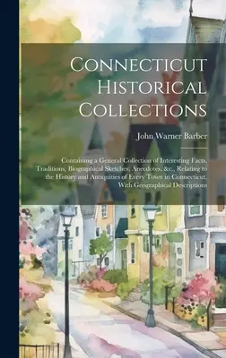 Connecticut Historical Collections: V tejto súvislosti sa v článku uvádza: všeobecná zbierka zaujímavých faktov, tradícií, životopisných náčrtov, anekdot a pod. - Connecticut Historical Collections: Containing a General Collection of Interesting Facts, Traditions, Biographical Sketches, Anecdotes, &c., Relating