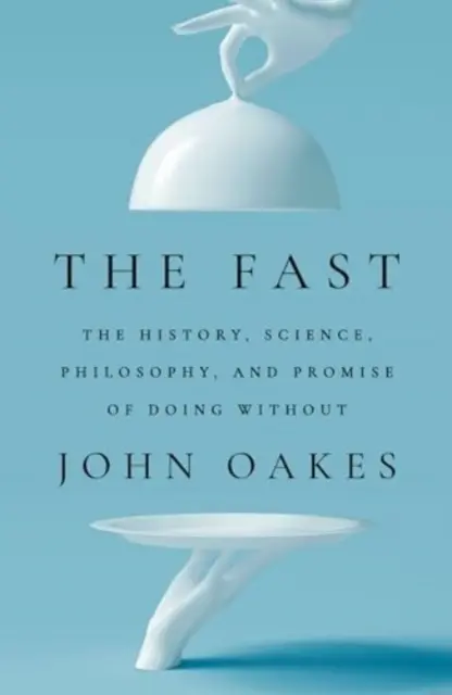 Pôst - História, veda, filozofia a prísľub bez nej - The Fast - The History, Science, Philosophy, and Promise of Doing Without