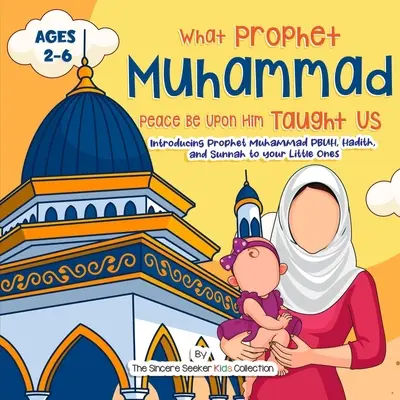 Náš prorok Muhammad nech je s ním mier a požehnanie nás učil: Predstavenie proroka Muhammada PBUH, hadísov a sunny vašim najmenším - Our Prophet Muhammad Peace be Upon Him Taught Us: Introducing Prophet Muhammad PBUH, Hadith, and Sunnah to your Little Ones