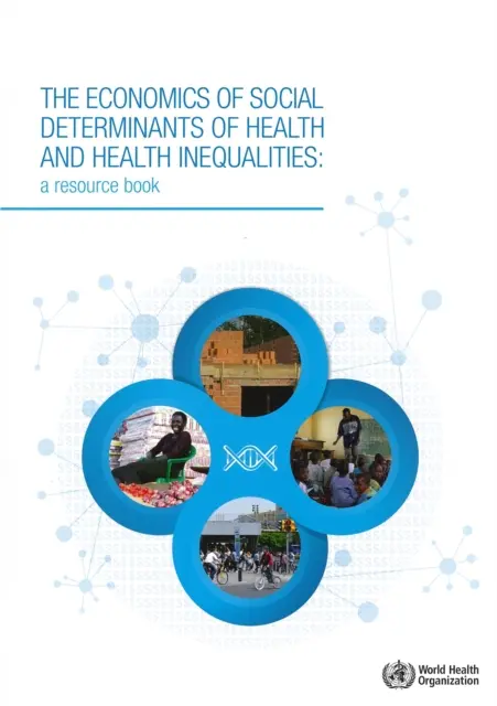 Ekonomika sociálnych determinantov zdravia a nerovností v oblasti zdravia: A Resource Book (Príručka) - The Economics of the Social Determinants of Health and Health Inequalities: A Resource Book