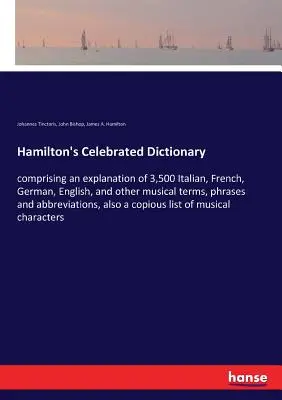 Hamiltonov slávny slovník: obsahuje výklad 3 500 talianskych, francúzskych, nemeckých, anglických a iných hudobných termínov, fráz a skratiek - Hamilton's Celebrated Dictionary: comprising an explanation of 3,500 Italian, French, German, English, and other musical terms, phrases and abbreviati