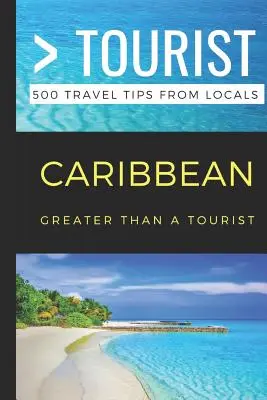 Viac ako turista - Karibik: 500 cestovateľských tipov od miestnych obyvateľov - Greater Than a Tourist- Caribbean: 500 Travel Tips from Locals