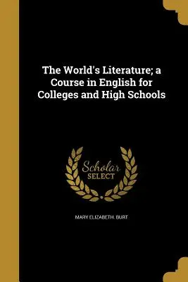 Svetová literatúra; kurz angličtiny pre vysoké a stredné školy - The World's Literature; a Course in English for Colleges and High Schools