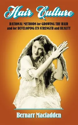 Kultúra vlasov: Rozumné metódy na pestovanie vlasov a na rozvoj ich sily a krásy - Hair Culture: Rational Methods for Growing the Hair and for Developing Its Strength and Beauty