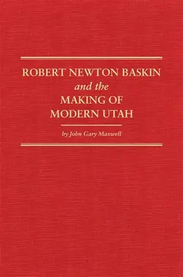 Robert Newton Baskin a vznik moderného Utahu, 37 - Robert Newton Baskin and the Making of Modern Utah, 37
