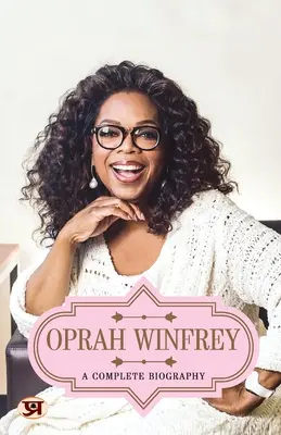 Oprah Winfrey: Kompletný životopis - Oprah Winfrey: A Complete Biography