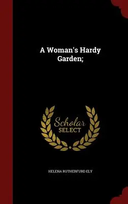 Ženská odolná záhrada; - A Woman's Hardy Garden;