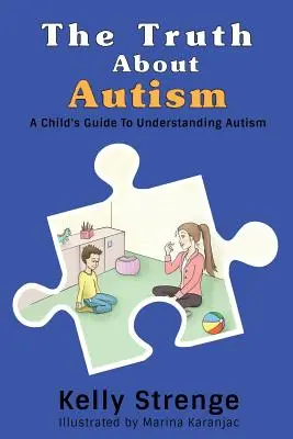 Pravda o autizme: Príručka pre dieťa, ako porozumieť autizmu - The Truth About Autism: A Child's Guide to Understanding Autism