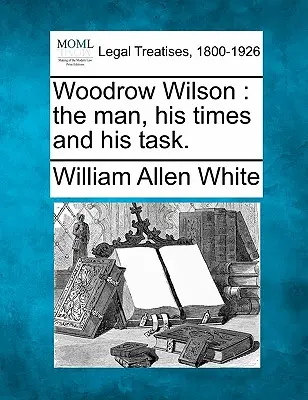 Woodrow Wilson: človek, jeho doba a jeho úloha. - Woodrow Wilson: the man, his times and his task.