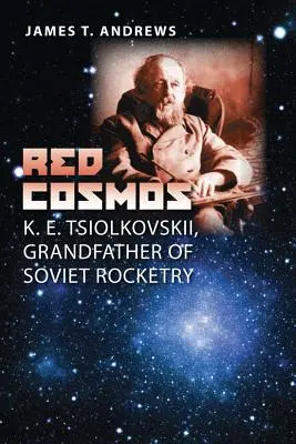 Červený kozmos: E. Ciolkovskij, dedko sovietskej raketovej techniky - Red Cosmos: K. E. Tsiolkovskii, Grandfather of Soviet Rocketry
