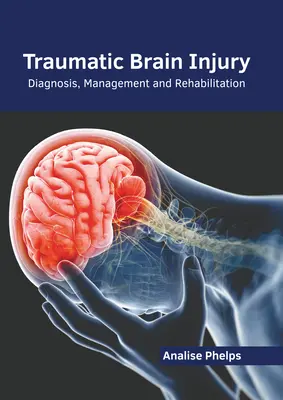 Traumatické poškodenie mozgu: Diagnostika, liečba a rehabilitácia - Traumatic Brain Injury: Diagnosis, Management and Rehabilitation
