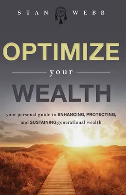 Optimalizujte svoje bohatstvo: Vydajte sa na cestu k optimalizácii bohatstva: váš osobný sprievodca na zvýšenie, ochranu a udržanie bohatstva generácií - Optimize Your Wealth: Your Personal Guide to Enhancing, Protecting, and Sustaining Generational Wealth