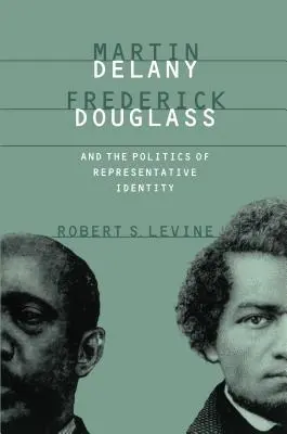 Martin Delany, Frederick Douglass a politika reprezentatívnej identity - Martin Delany, Frederick Douglass, and the Politics of Representative Identity