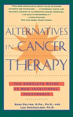Alternatívy v terapii rakoviny: Kompletný sprievodca alternatívnymi spôsobmi liečby - Alternatives in Cancer Therapy: The Complete Guide to Alternative Treatments