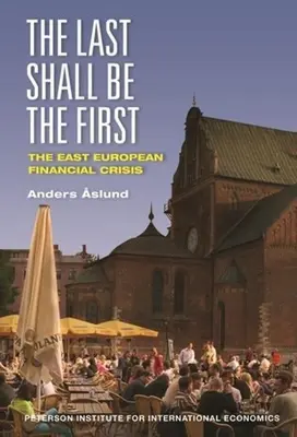Poslední budú prví: Východoeurópska finančná kríza - The Last Shall Be the First: The East European Financial Crisis