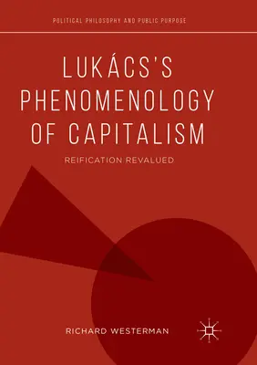 Lukcsova fenomenológia kapitalizmu: Reifikácia prehodnotená - Lukcs's Phenomenology of Capitalism: Reification Revalued
