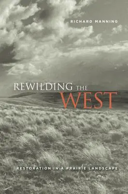 Rewilding the West: Obnova v prériovej krajine - Rewilding the West: Restoration in a Prairie Landscape
