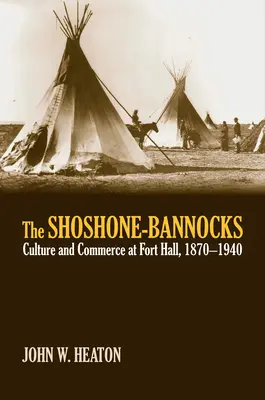 Šošoni-Bannokovia: Kultúra a obchod vo Fort Hall, 1870-1940 - The Shoshone-Bannocks: Culture and Commerce at Fort Hall, 1870-1940